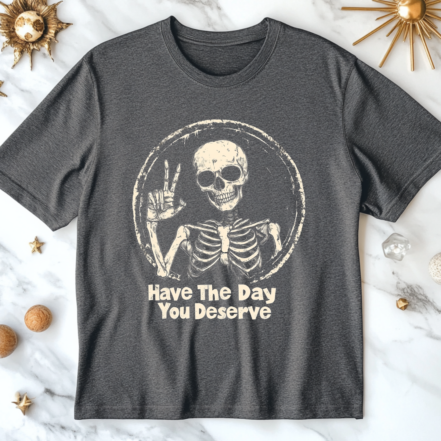 Have The Day You Deserve T-Shirt