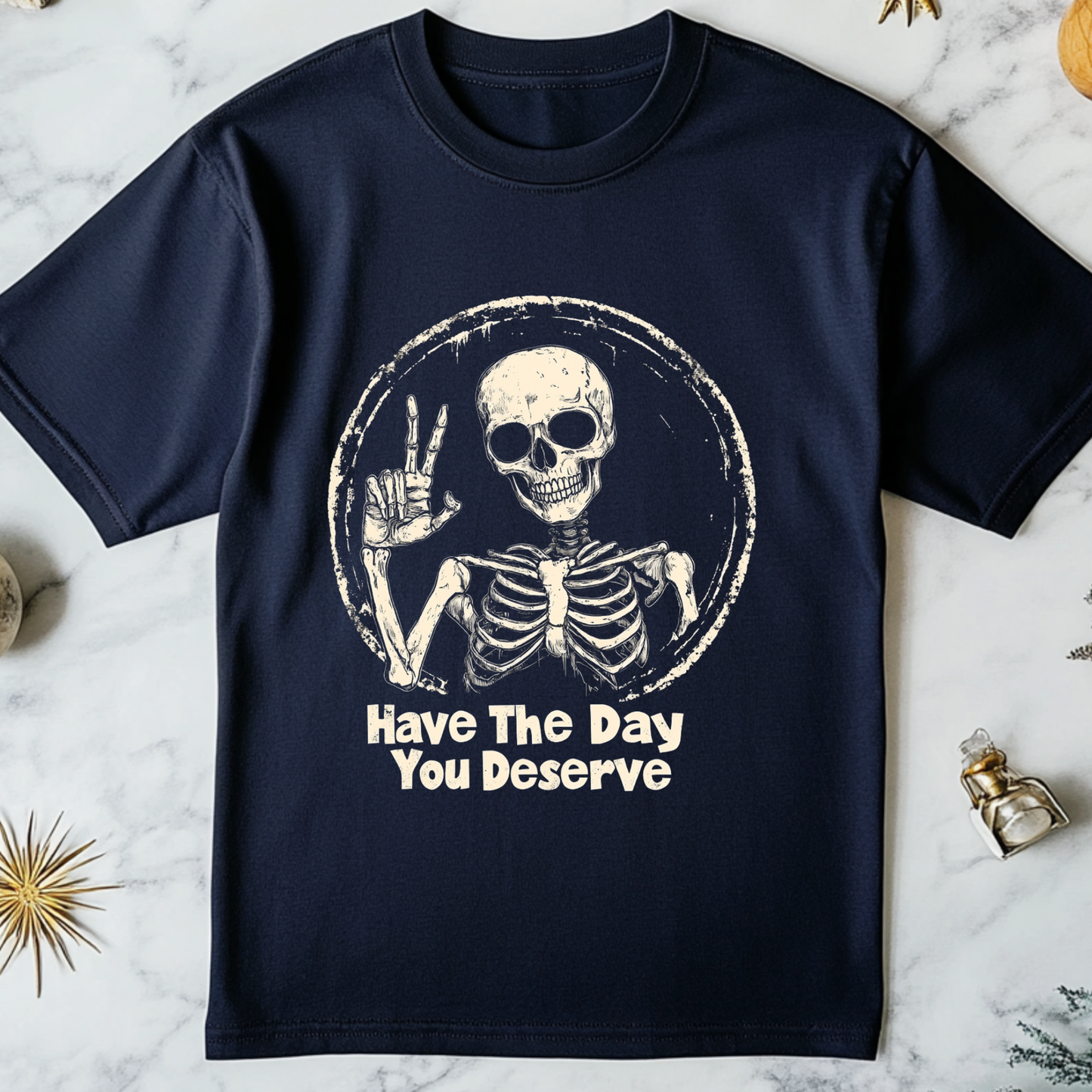 Have The Day You Deserve T-Shirt