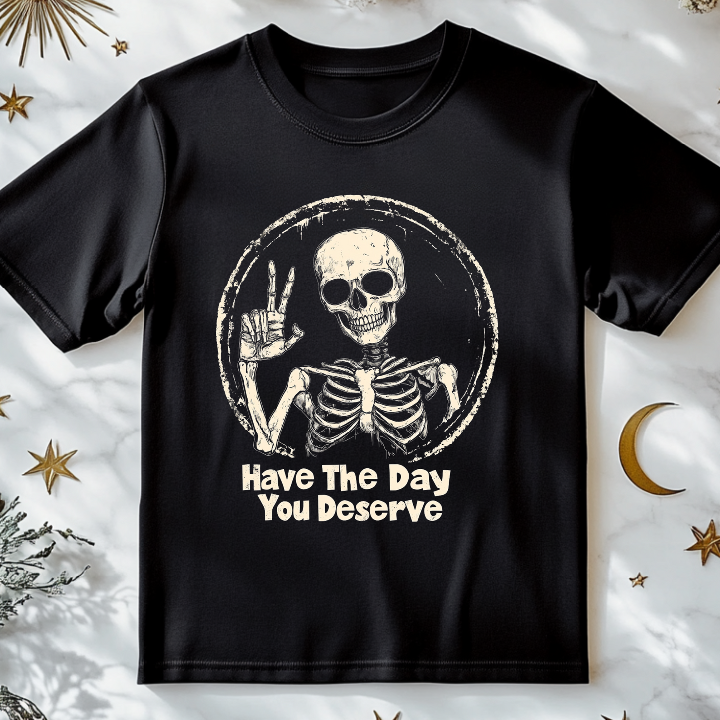 Have The Day You Deserve T-Shirt